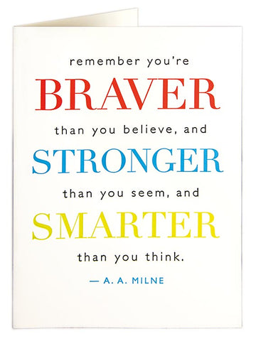 Remember you're braver....AA Milne